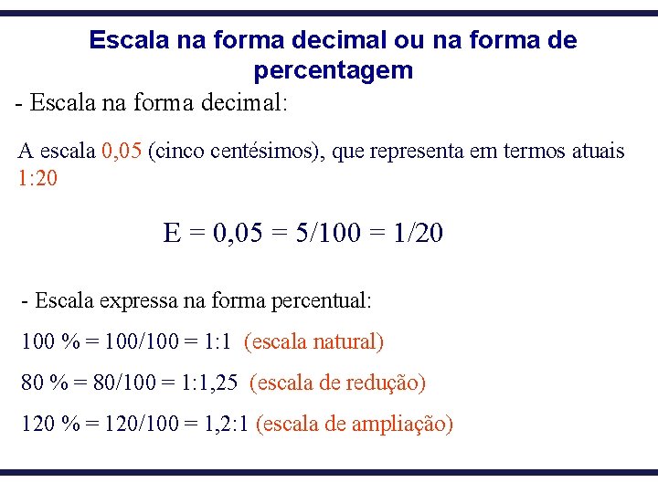 Escala na forma decimal ou na forma de percentagem - Escala na forma decimal: