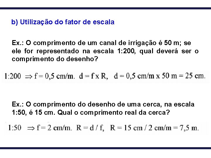 b) Utilização do fator de escala Ex. : O comprimento de um canal de