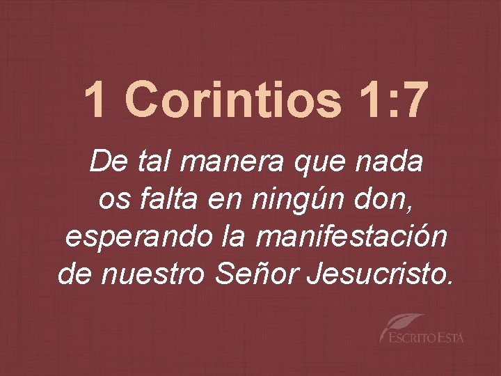 1 Corintios 1: 7 De tal manera que nada os falta en ningún don,