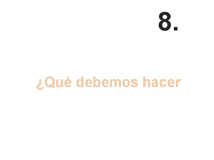 8. ¿Qué debemos hacer si se cumplen las predicciones, … 