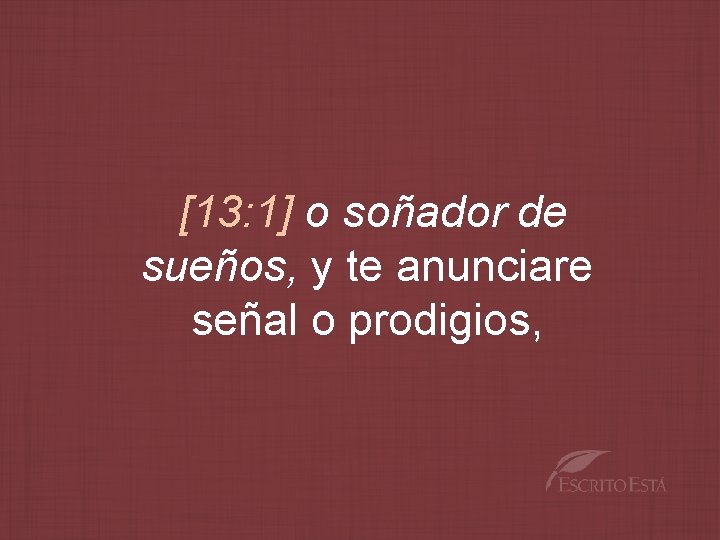 [13: 1] o soñador de sueños, y te anunciare señal o prodigios, 