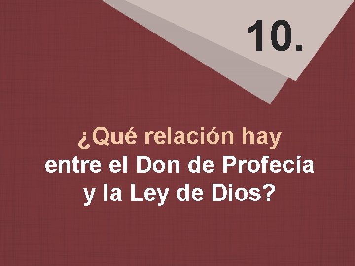 10. ¿Qué relación hay entre el Don de Profecía y la Ley de Dios?