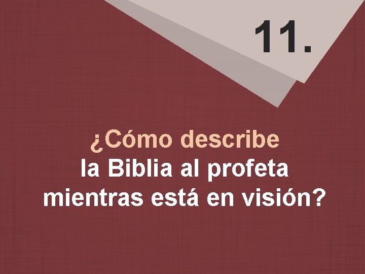 11. ¿Cómo describe la Biblia al profeta mientras está en visión? 
