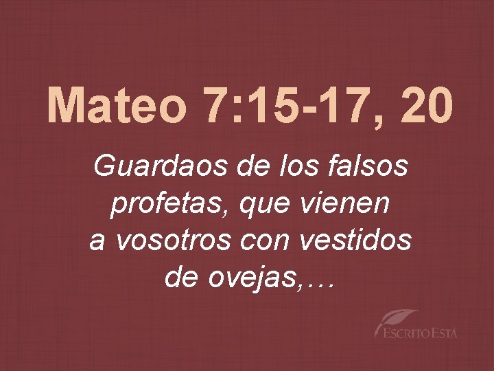 Mateo 7: 15 -17, 20 Guardaos de los falsos profetas, que vienen a vosotros