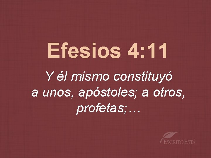 Efesios 4: 11 Y él mismo constituyó a unos, apóstoles; a otros, profetas; …