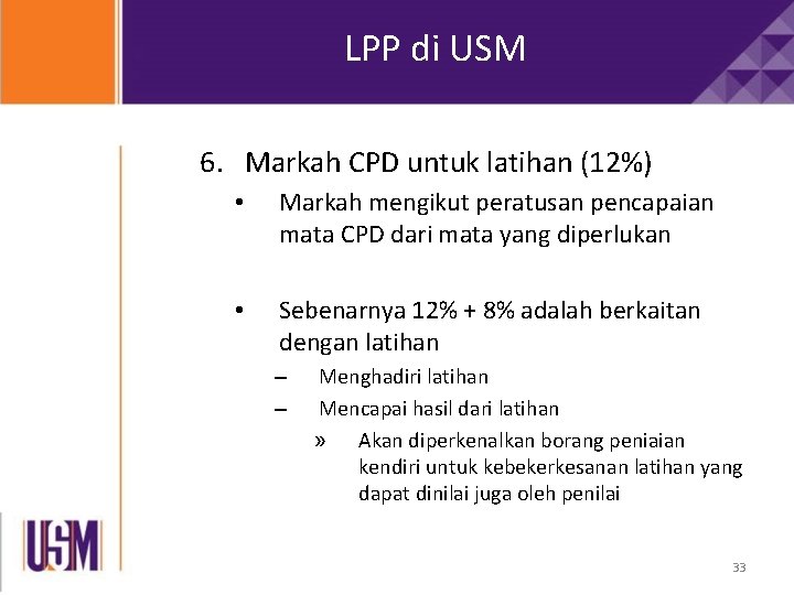 LPP di USM 6. Markah CPD untuk latihan (12%) • Markah mengikut peratusan pencapaian LPP di USM 6. Markah CPD untuk latihan (12%) • Markah mengikut peratusan pencapaian