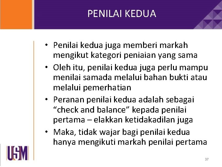 PENILAI KEDUA • Penilai kedua juga memberi markah mengikut kategori peniaian yang sama • PENILAI KEDUA • Penilai kedua juga memberi markah mengikut kategori peniaian yang sama •