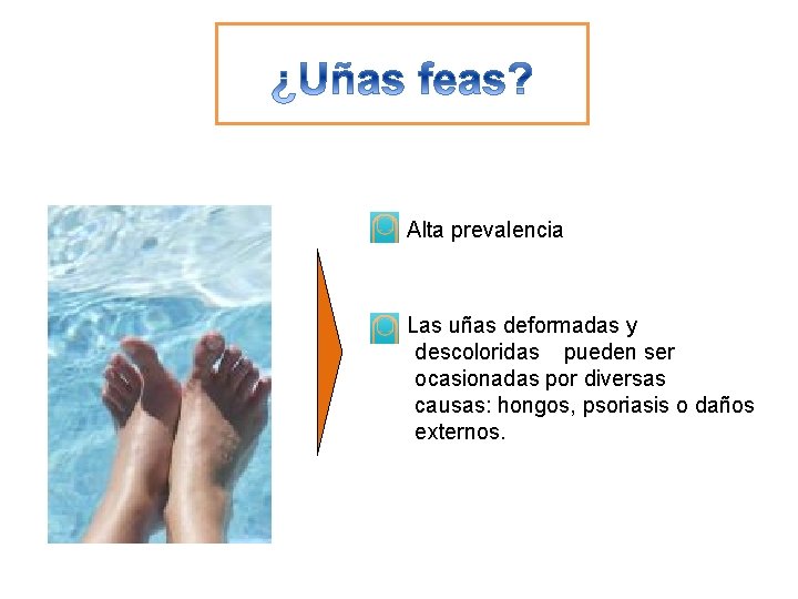 Alta prevalencia Las uñas deformadas y descoloridas pueden ser ocasionadas por diversas causas: hongos,