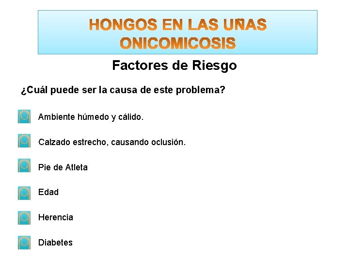 Factores de Riesgo ¿Cuál puede ser la causa de este problema? Ambiente húmedo y