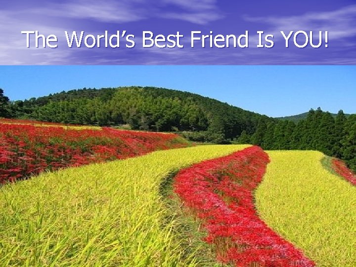 The World’s Best Friend Is YOU! 