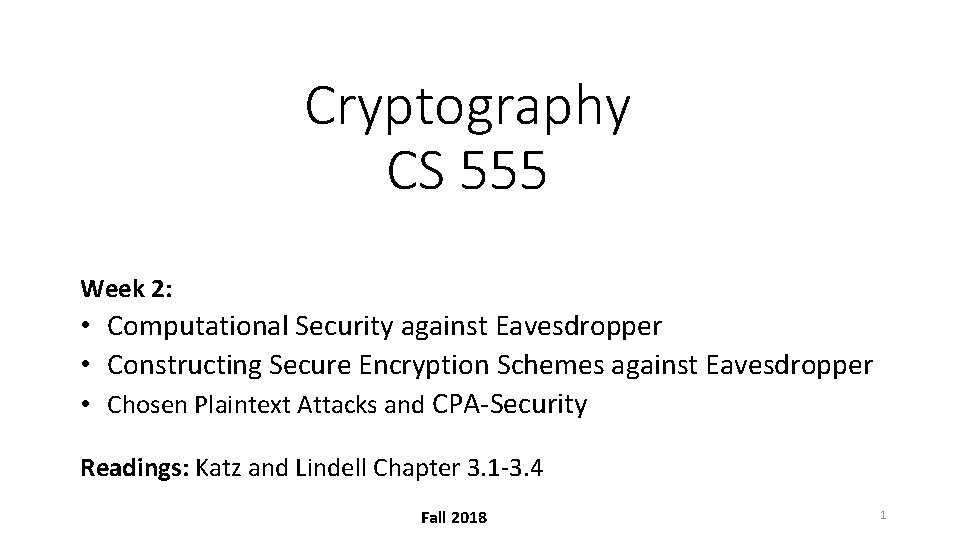 Cryptography CS 555 Week 2: • Computational Security against Eavesdropper • Constructing Secure Encryption
