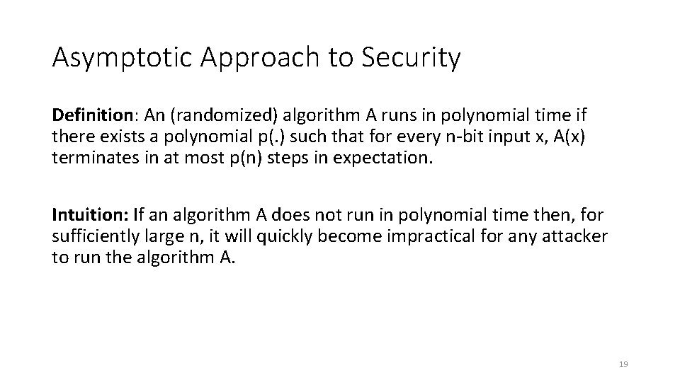 Asymptotic Approach to Security Definition: An (randomized) algorithm A runs in polynomial time if