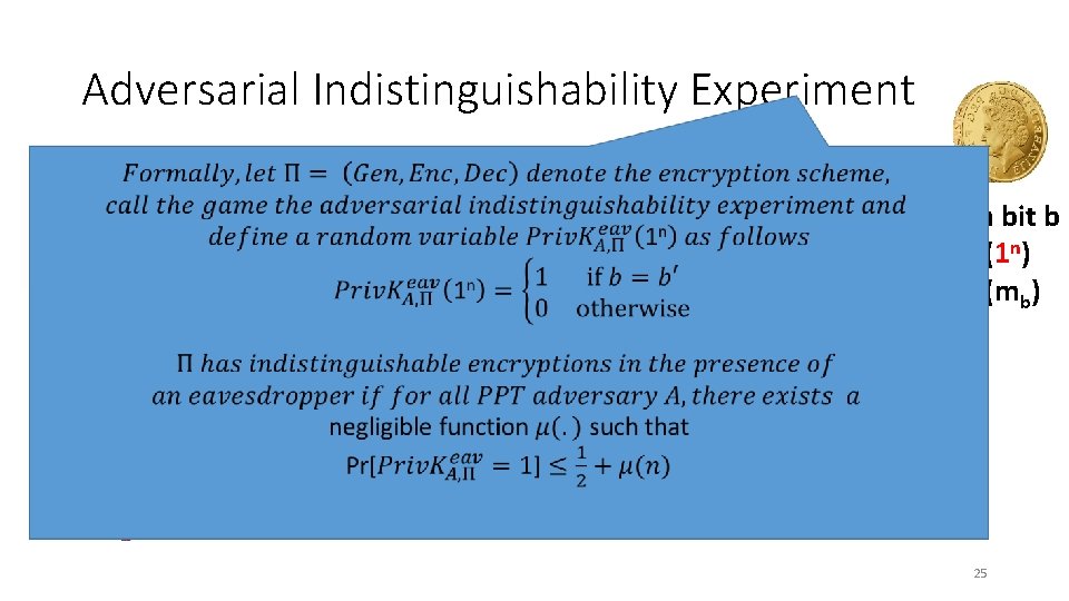 Adversarial Indistinguishability Experiment m 0, m 1 c b’ • Random bit b K