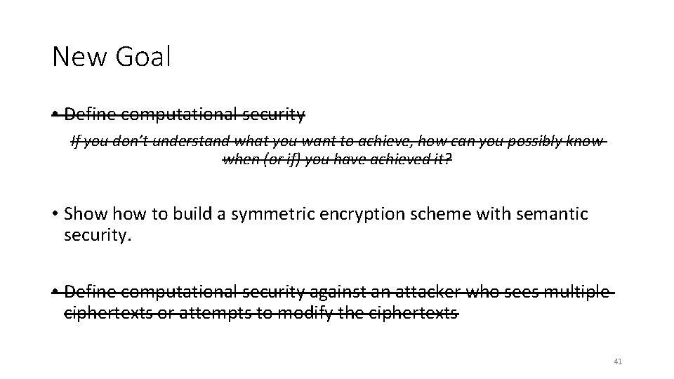New Goal • Define computational security If you don’t understand what you want to