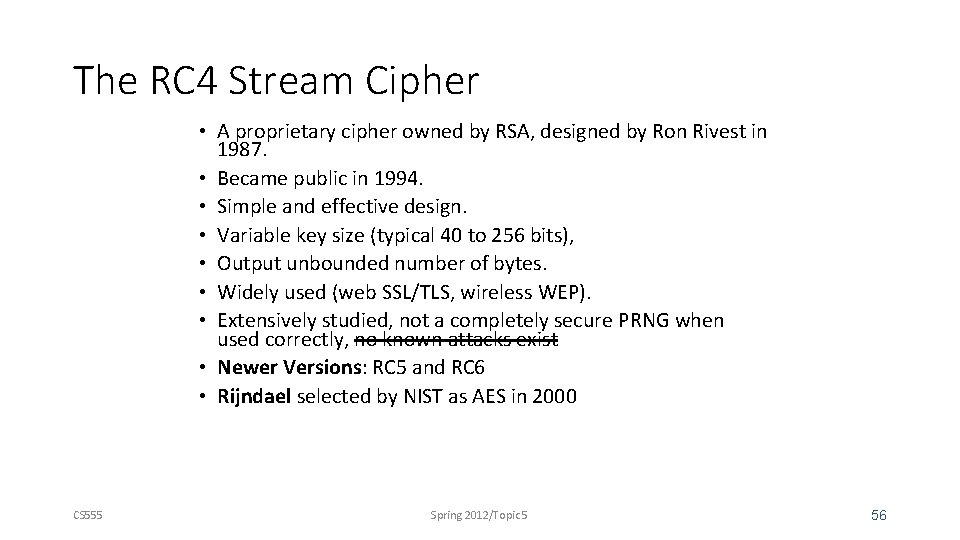 The RC 4 Stream Cipher • A proprietary cipher owned by RSA, designed by