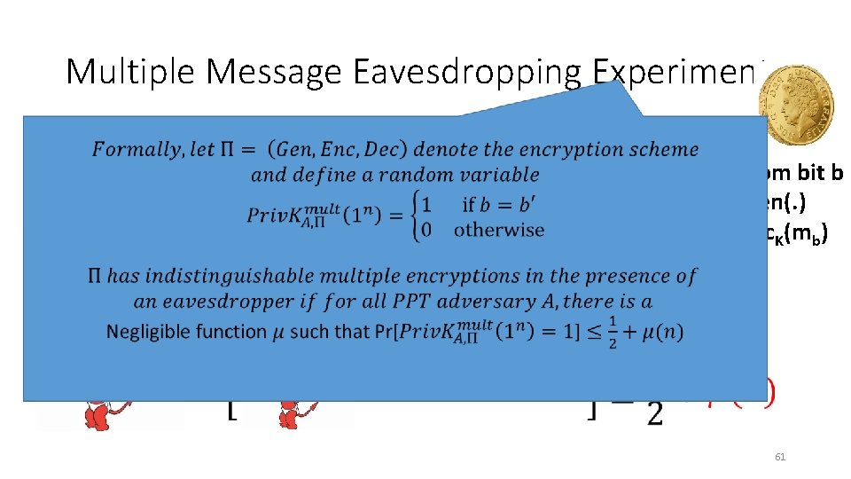 Multiple Message Eavesdropping Experiment m 0, m 1 c b’ • Random bit b