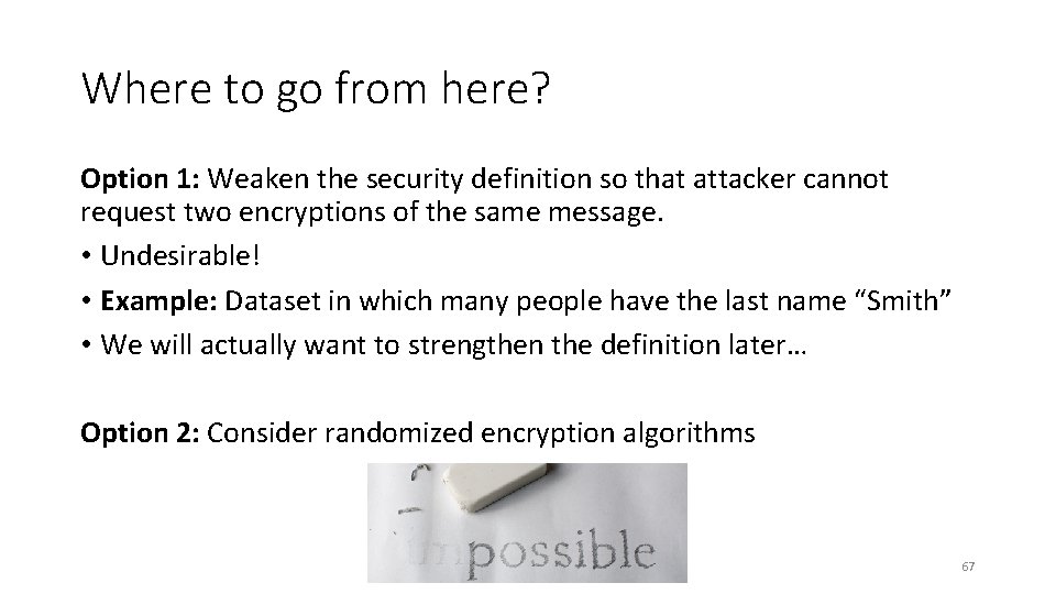 Where to go from here? Option 1: Weaken the security definition so that attacker