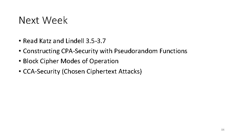 Next Week • Read Katz and Lindell 3. 5 -3. 7 • Constructing CPA-Security