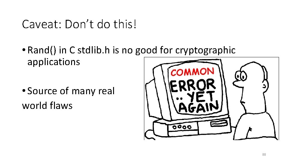 Caveat: Don’t do this! • Rand() in C stdlib. h is no good for