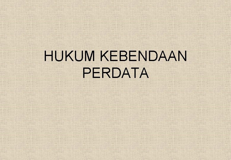 HUKUM KEBENDAAN PERDATA 