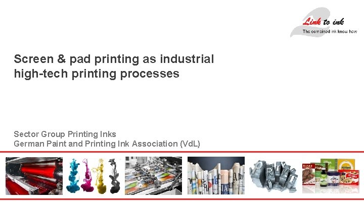 Screen & pad printing as industrial high-tech printing processes Sector Group Printing Inks German