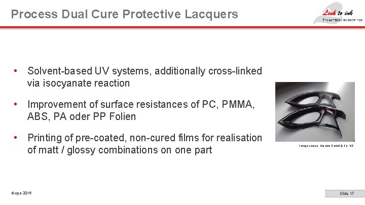 Process Dual Cure Protective Lacquers • Solvent-based UV systems, additionally cross-linked via isocyanate reaction