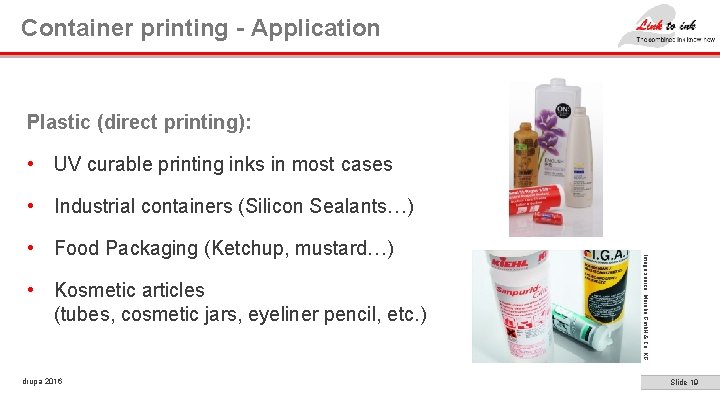 Container printing - Application Plastic (direct printing): • UV curable printing inks in most Container printing - Application Plastic (direct printing): • UV curable printing inks in most