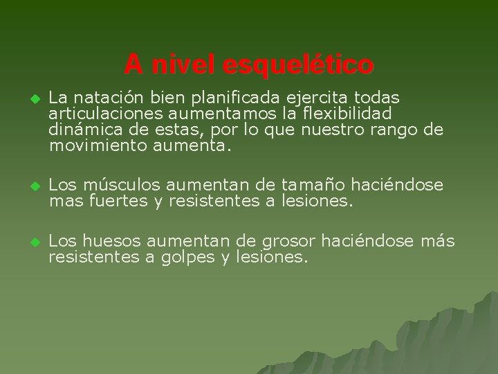 A nivel esquelético u La natación bien planificada ejercita todas articulaciones aumentamos la flexibilidad