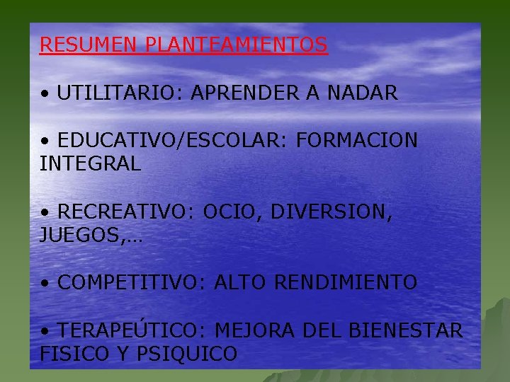 RESUMEN PLANTEAMIENTOS • UTILITARIO: APRENDER A NADAR • EDUCATIVO/ESCOLAR: FORMACION INTEGRAL • RECREATIVO: OCIO,