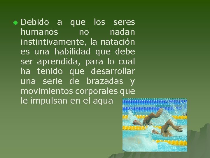 u Debido a que los seres humanos no nadan instintivamente, la natación es una
