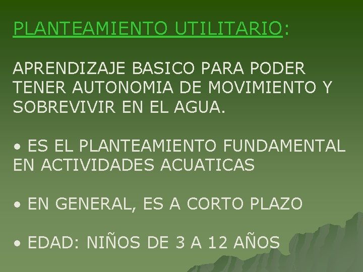 PLANTEAMIENTO UTILITARIO: APRENDIZAJE BASICO PARA PODER TENER AUTONOMIA DE MOVIMIENTO Y SOBREVIVIR EN EL