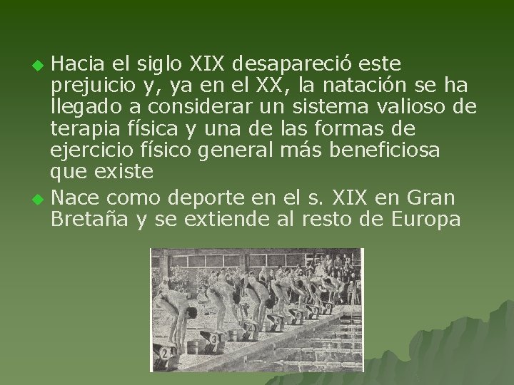 Hacia el siglo XIX desapareció este prejuicio y, ya en el XX, la natación