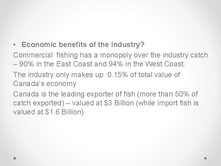  • Economic benefits of the industry? Commercial fishing has a monopoly over the
