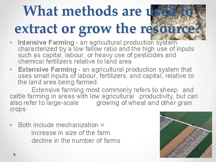 What methods are used to extract or grow the resource? • Intensive Farming -