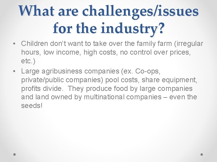 What are challenges/issues for the industry? • Children don’t want to take over the
