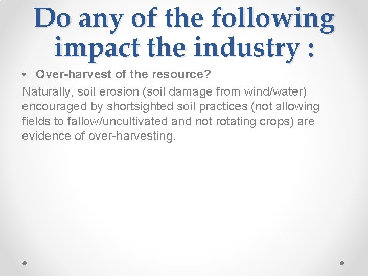 Do any of the following impact the industry : • Over-harvest of the resource?