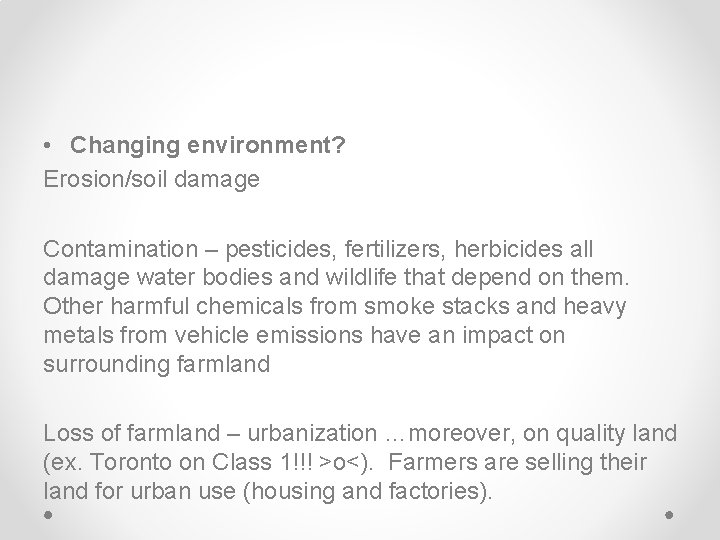  • Changing environment? Erosion/soil damage Contamination – pesticides, fertilizers, herbicides all damage water