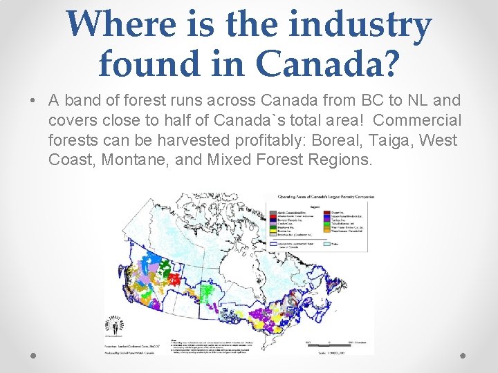 Where is the industry found in Canada? • A band of forest runs across