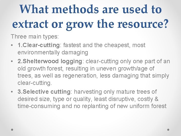 What methods are used to extract or grow the resource? Three main types: •