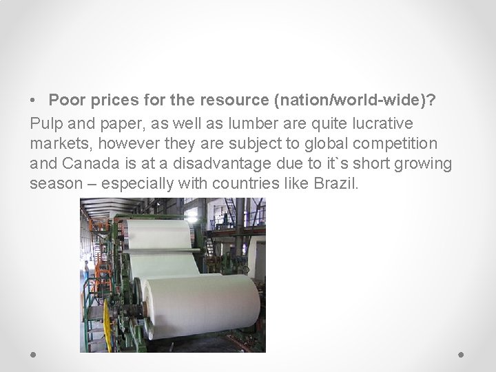  • Poor prices for the resource (nation/world-wide)? Pulp and paper, as well as