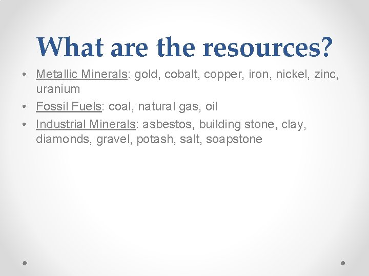 What are the resources? • Metallic Minerals: gold, cobalt, copper, iron, nickel, zinc, uranium