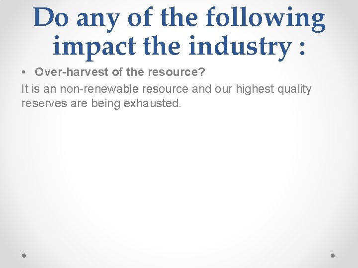 Do any of the following impact the industry : • Over-harvest of the resource?