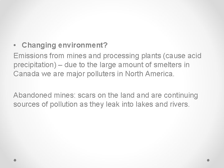  • Changing environment? Emissions from mines and processing plants (cause acid precipitation) –