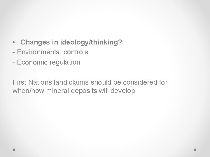  • Changes in ideology/thinking? - Environmental controls - Economic regulation First Nations land