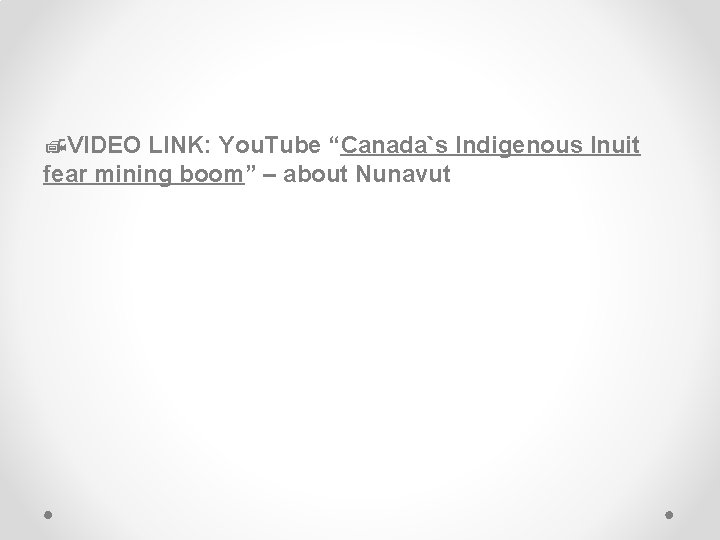  VIDEO LINK: You. Tube “Canada`s Indigenous Inuit fear mining boom” – about Nunavut