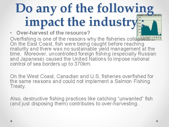 Do any of the following impact the industry : • Over-harvest of the resource?