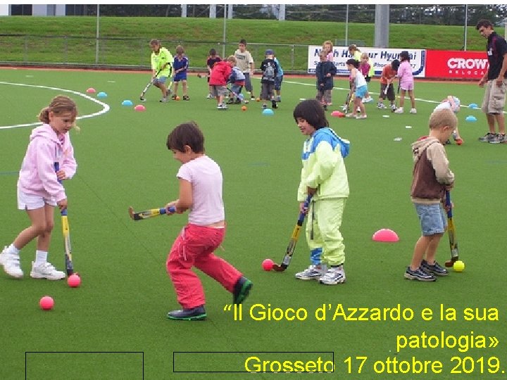 “Il Gioco d’Azzardo e la sua patologia» Grosseto 17 ottobre 2019. 