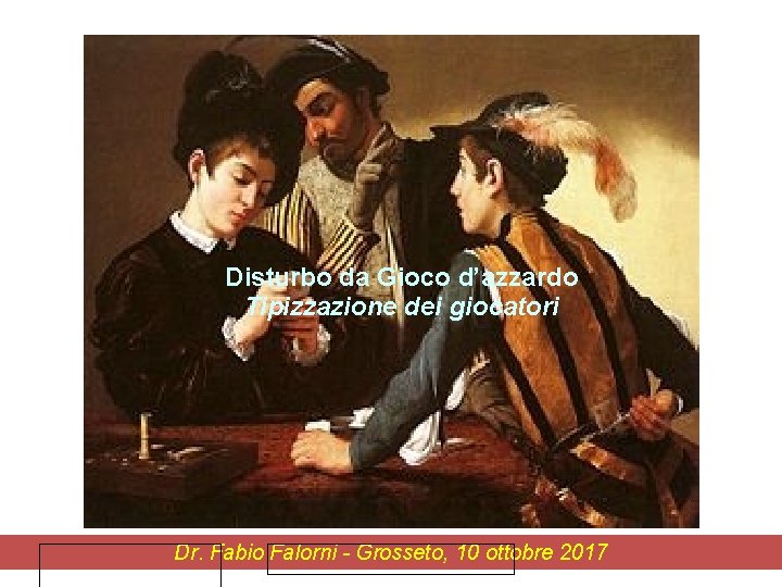 Disturbo da Gioco d’azzardo Tipizzazione dei giocatori Dott. Fabio Falorni (Follonica – Gr-) Dr.