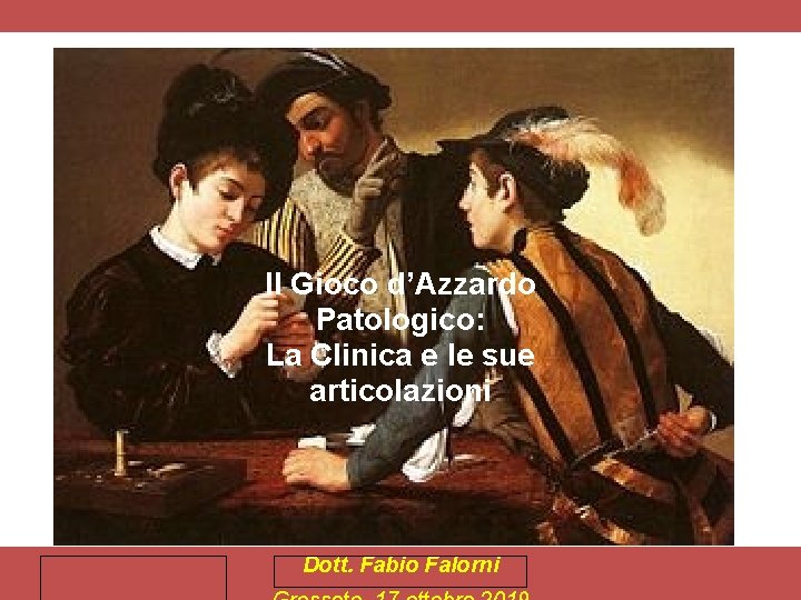 Il Gioco d’Azzardo Patologico: La Clinica e le sue articolazioni Dott. Fabio Falorni 