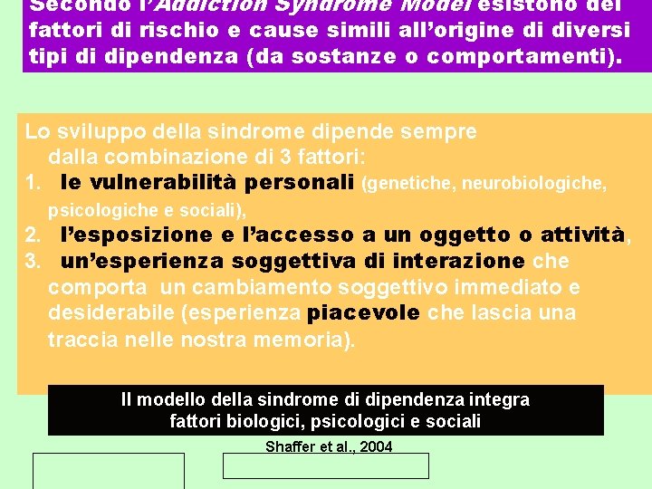 Secondo l’Addiction Syndrome Model esistono dei fattori di rischio e cause simili all’origine di